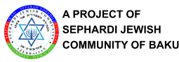 A PROJECT OF  SEPHARDI JEWISH  COMMUNITY OF BAKU